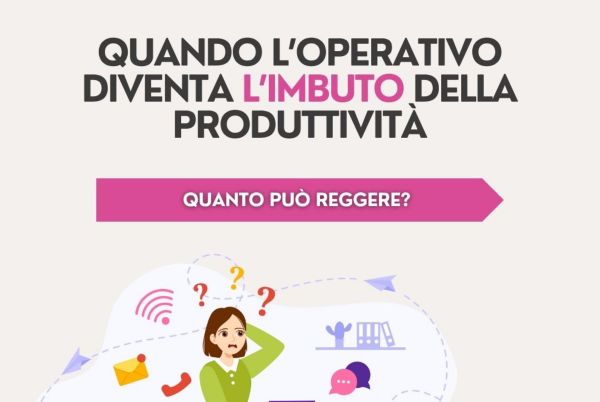 Quando l’operativo diventa l’imbuto della produttività